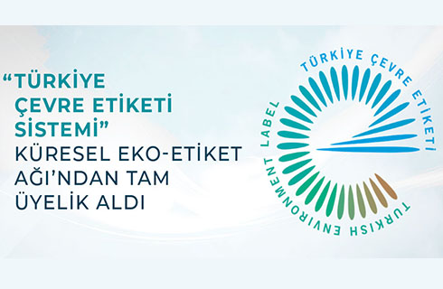 “Türkiye Çevre Etiket Sistemi” Küresel Eko-Etiket Ağı’ndan Tam Üyelik Aldı