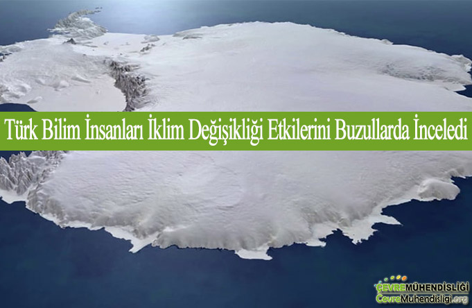 Türk Bilim İnsanları İklim Değişikliği Etkilerini Buzullarda İnceledi