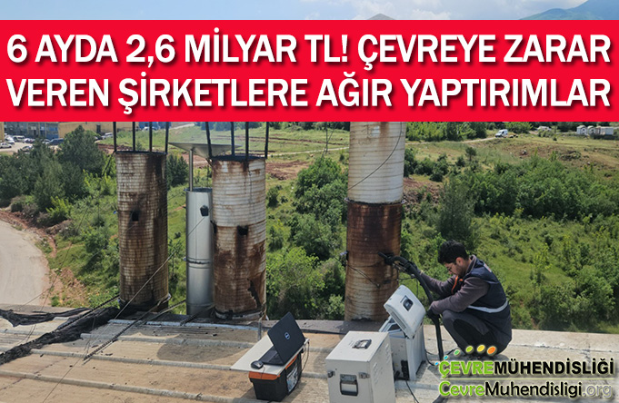 Çevreyi Kirletenler Dikkat! 6 Ayda 2 Milyar 657 Milyon TL Ceza Geldi
