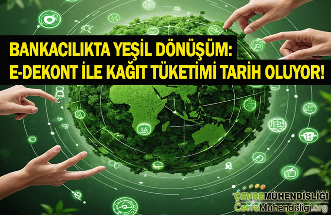 KÂĞIT İSRAFINA SON! BANKACILIK SEKTÖRÜ E-DEKONT İLE ÇEVRECİ BİR ADIM ATTI