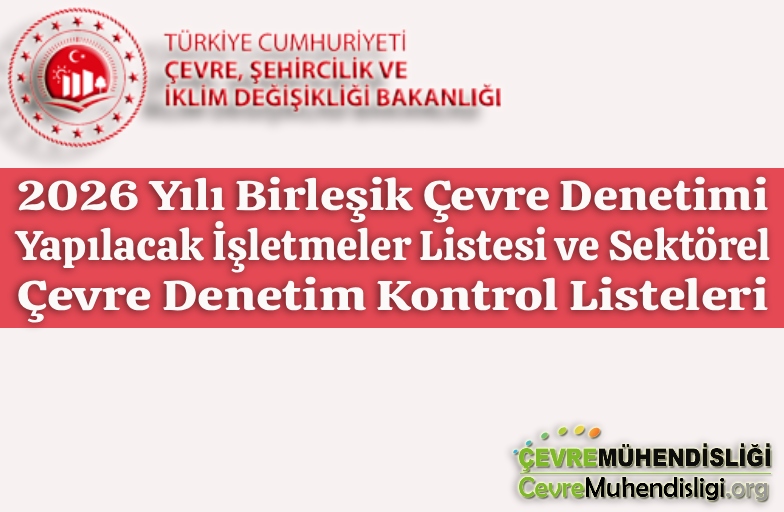 2026 Yılı Birleşik Çevre Denetimi Yapılacak İşletmeler Listesi ve Sektörel Çevre Denetim Kontrol Listeleri yayınlandı.