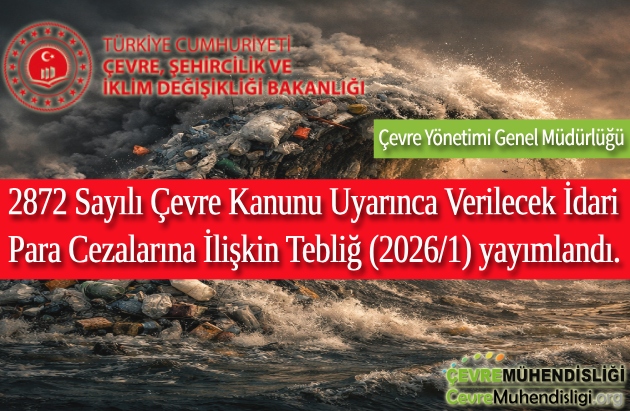 2872 Sayılı Çevre Kanunu Uyarınca Verilecek İdari Para Cezalarına İlişkin Tebliğ (2026/1) yayımlandı.
