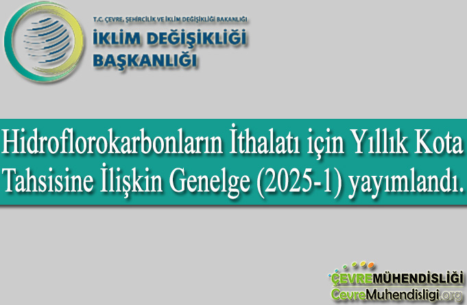 Hidroflorokarbonların İthalatı İçin Yıllık Kota Tahsisine İlişkin Genelge (2025-1) yayımlandı.