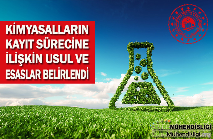 KİMYASALLARIN KAYIT SÜRECİNE İLİŞKİN USUL VE ESASLAR BELİRLENDİ.
