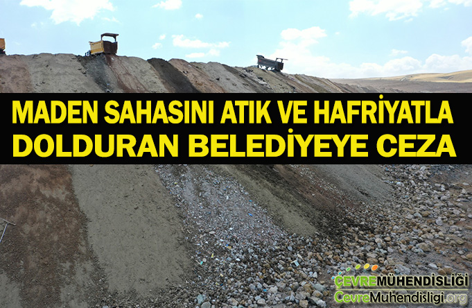 MADEN SAHASINI ATIK VE HAFRİYATLA DOLDURAN BELEDİYEYE CEZA