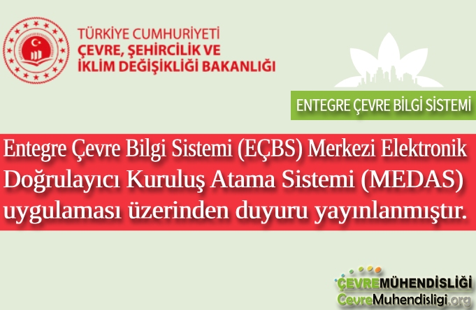 Entegre Çevre Bilgi Sistemi (EÇBS) Merkezi Elektronik Doğrulayıcı Kuruluş Atama Sistemi (MEDAS) uygulaması üzerinden duyuru yayınlanmıştır.