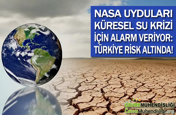 NASA UYDULARI KÜRESEL SU KRİZİ İÇİN ALARM VERİYOR: TÜRKİYE RİSK ALTINDA!