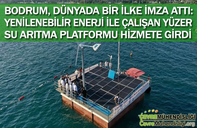BODRUM, DÜNYADA BİR İLKE İMZA ATTI: YENİLENEBİLİR ENERJİ İLE ÇALIŞAN YÜZER SU ARITMA PLATFORMU HİZMETE GİRDİ