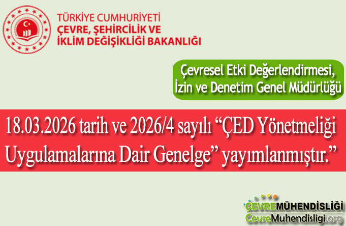 18.03.2026 tarih ve 2026/4 sayılı “ÇED Yönetmeliği Uygulamalarına Dair Genelge” yayımlanmıştır.”