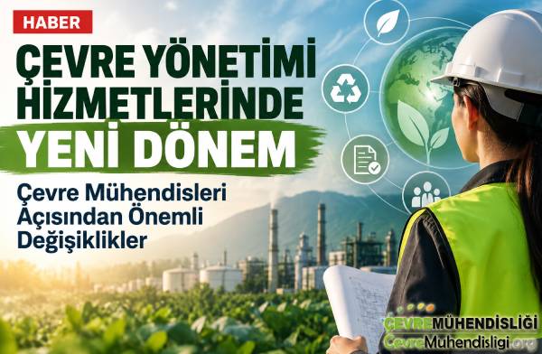 ÇEVRE MÜHENDİSLERİ DİKKAT: ÇEVRE YÖNETİMİ HİZMETLERİNDE YENİ DÖNEM!